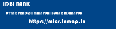 IDBI BANK  UTTAR PRADESH MAINPURI BEWAR KISHANPUR  micr code